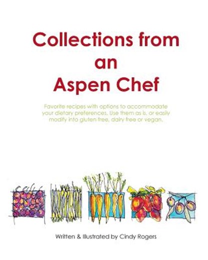 Collections from an Aspen Chef, Cindy L Rogers - Paperback - 9780996982146