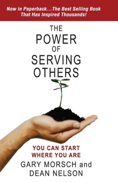 The Power of Serving Others: You Can Start Where You Are, Gary Morsch ; Dean Nelson - Ebook - 9780996995825