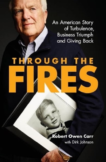 Through the Fires: An American Story of Turbulence, Business Triumph and Giving Back, Robert Owen Carr - Ebook - 9780996995849