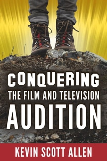 Conquering the Film and Television Audition, Kevin Scott Allen - Ebook - 9780997009415