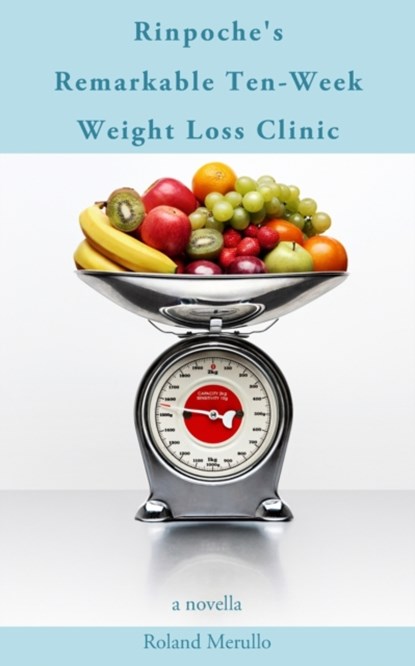 Rinpoche's Remarkable Ten-Week Weight Loss Clinic, MERULLO,  Roland - Paperback - 9780997024838