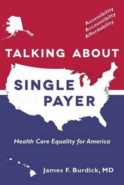 Talking about Single Payer, BURDICK,  James F. - Paperback - 9780997054507