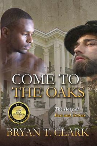 Come to the Oaks: The Story of Ben and Tobias, Bryan T. Clark - Paperback - 9780997056235