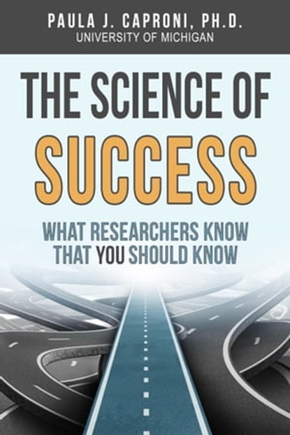 The Science of Success: What Researchers Know that You Should Know, Paula J. Caproni - Ebook - 9780997056693