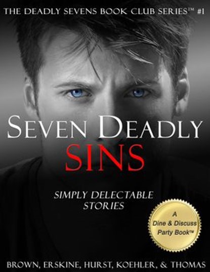 Seven Deadly Sins: Simply Delectable Stories, Kelly C. Brown ; V. J. Hurst ; L. W. Koehler ; H. Craig Erskine III ; G. Thomas - Ebook - 9780997064001