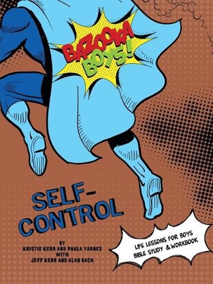 Bazooka Boy's, Self Control Bible Study and Workbook, Paula Yarnes ; Kristie Kerr - Paperback - 9780997067668