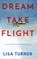 Dream Take Flight: An Unconventional Journey, Lisa Turner - Gebonden - 9780997072341