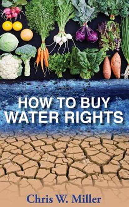 How to Buy Water Rights, Chris W. Miller - Paperback - 9780997094909