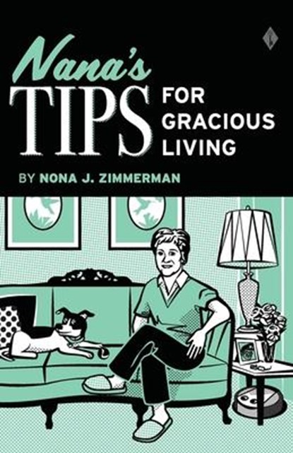 Nana's Tips for Gracious Living, Nona J Zimmerman - Paperback - 9780997188790