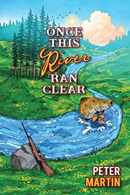 Once This River Ran Clear, Peter Martin - Paperback - 9780997229318