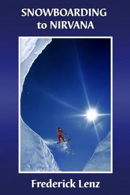 Snowboarding to Nirvana, LENZ,  Frederick - Paperback - 9780997243109