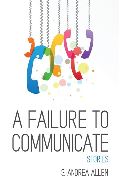 A Failure to Communicate, S. Andrea Allen - Paperback - 9780997243949