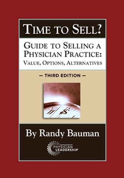 Time to Sell?: Guide to Selling a Physician Practice: Value, Options, Alternatives 3rd Edition, Randy Bauman - Paperback - 9780997284782
