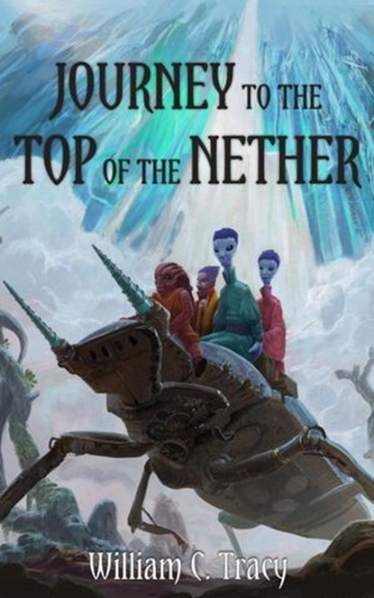 Journey to the Top of the Nether, William C. Tracy - Ebook - 9780997299489