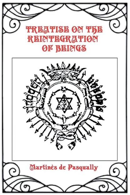 Treatise on the Reintegration of Beings, Martinès de Pasqually - Paperback - 9780997310184