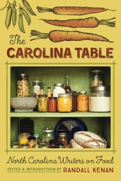 The Carolina Table: North Carolina Writers on Food, Randall Kenan - Ebook - 9780997314410