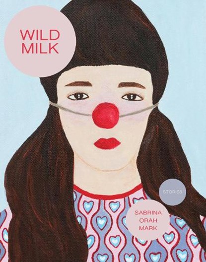 Wild Milk, Sabrina Orah Mark - Paperback - 9780997366686
