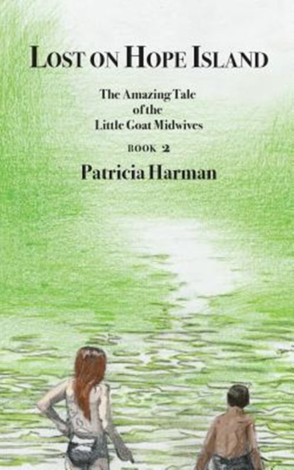 Lost on Hope Island - Book 2: The Amazing Tale of the Little Goat Midwives, Patricia Harman - Paperback - 9780997394115