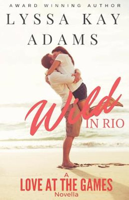 Wild in Rio: A Love at the Games Novella, Lyssa Kay Adams - Paperback - 9780997403527