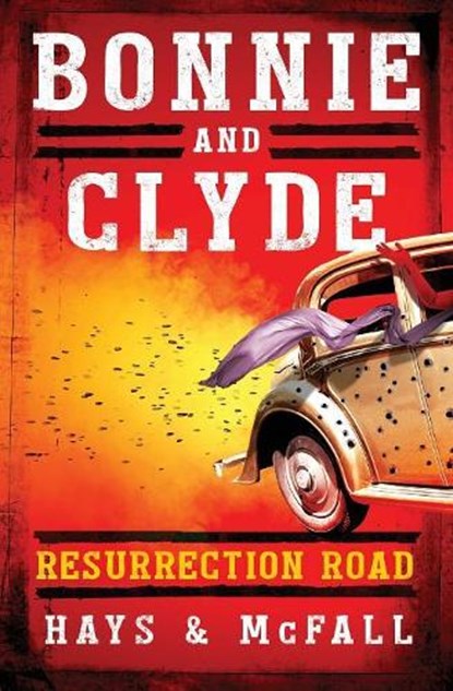 Bonnie and Clyde: Resurrection Road, Clark Hays ; Kathleen McFall - Ebook - 9780997411331