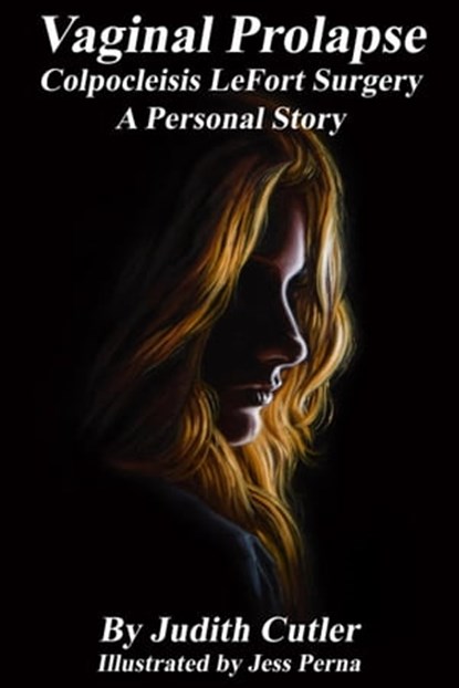 Vaginal Prolapse Colpocleisis LeFort Surgery A Personal Story, Judith Cutler - Ebook - 9780997438246