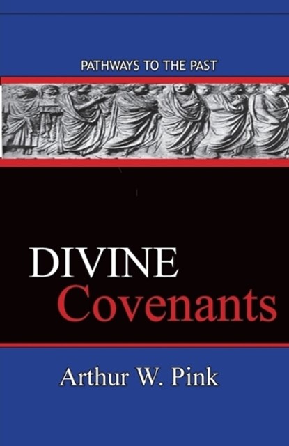 Divine Covenants, Arthur W Pink - Paperback - 9780997439236