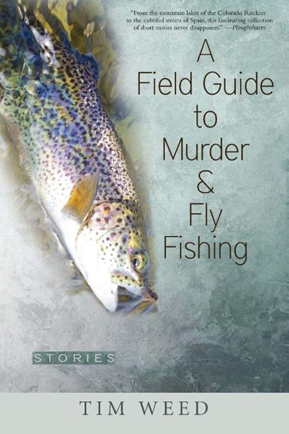 A Field Guide to Murder & Fly Fishing, Tim Weed - Paperback - 9780997452846
