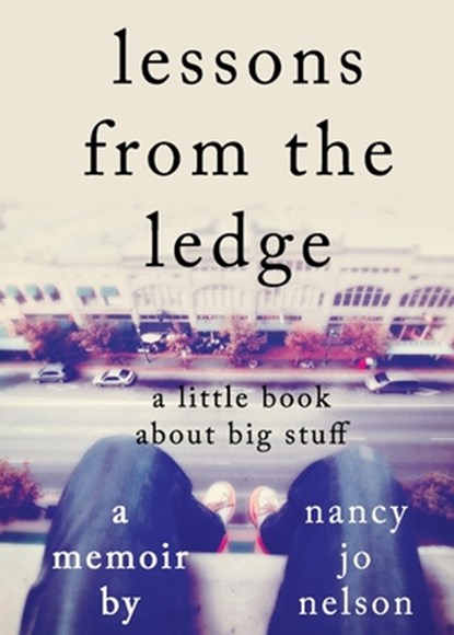 Lessons from the Ledge, Nancy Jo Nelson - Paperback - 9780997521047