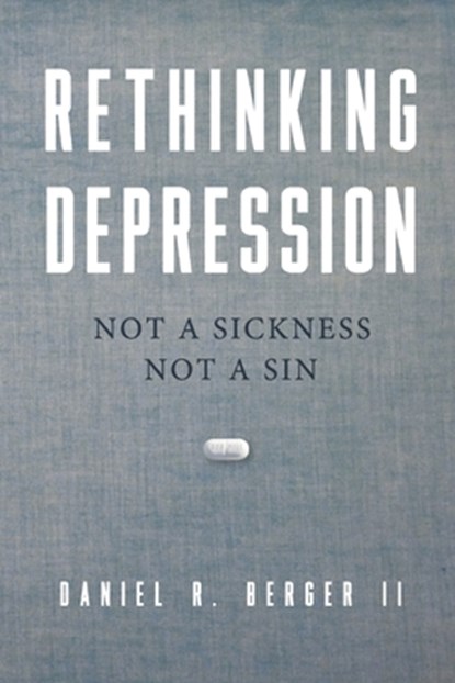 Rethinking Depression: Not a Sickness Not a Sin, II  Daniel R. Berger - Paperback - 9780997607765