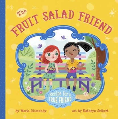 The Fruit Salad Friend, Maria Dismondy - Paperback - 9780997608526