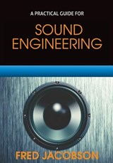 Sound Engineering: A Practical Guide - Fred Jacobson - 9780997625653