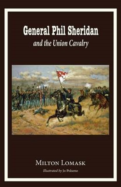 General Phil Sheridan and the Union Cavalry, LOMASK,  Milton - Paperback - 9780997664706