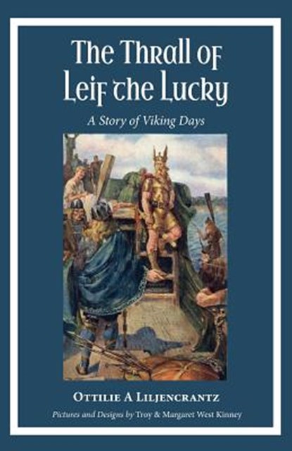 The Thrall of Leif the Lucky: A Story of Viking Days, Ottilie A. Liljencrantz - Paperback - 9780997664768
