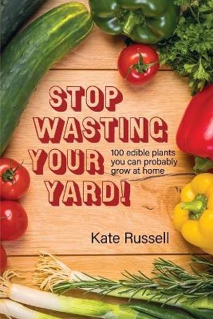 Stop Wasting Your Yard!, RUSSELL,  Kate - Paperback - 9780997761962