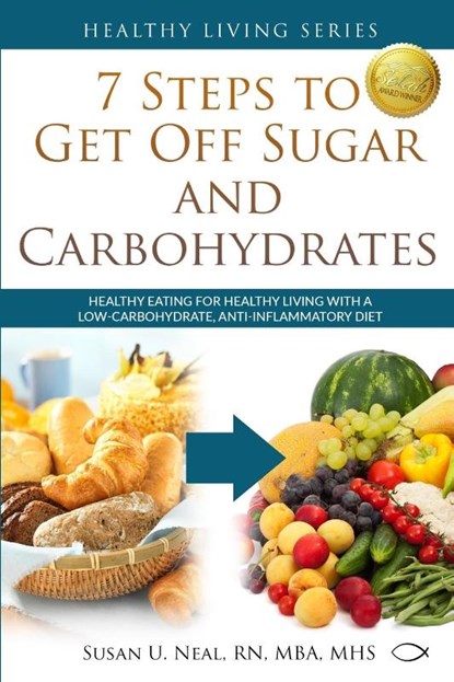7 Steps to Get Off Sugar and Carbohydrates, Susan U Neal - Paperback - 9780997763669