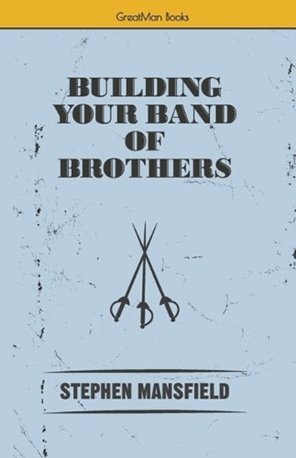 Building Your Band of Brothers, MANSFIELD,  Stephen - Paperback - 9780997764796