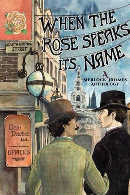 When the Rose Speaks Its Name: A Sherlock Holmes Anthology, Alexandra Fox ; Rita Smith ; Sarah J Lock ; SM Lawson ; EC Boss - Ebook - 9780997820447