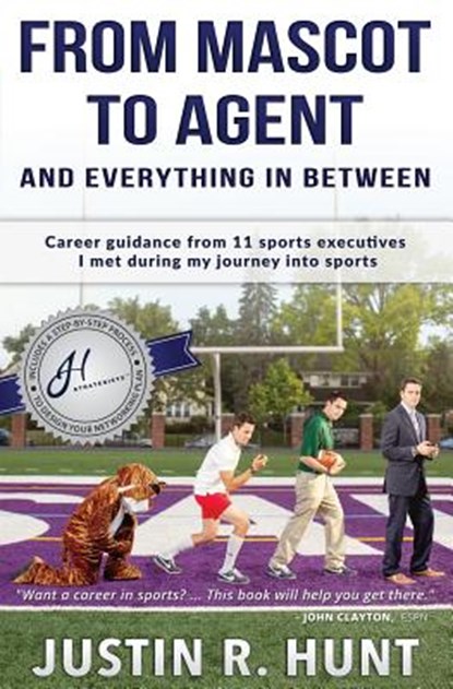 From Mascot To Agent And Everything In Between, Justin Richard Hunt - Paperback - 9780997830606
