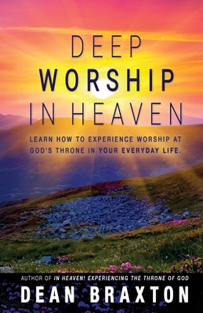 Deep Worship In Heaven, Dean A. Braxton - Paperback - 9780997837230