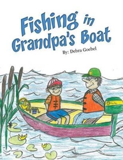 Fishing in Grandpa's Boat, Debra Goebel - Paperback - 9780997861273