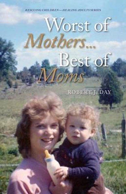 Worst of Mothers...Best of Moms, Robert J Day - Paperback - 9780997902600