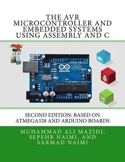 The AVR Microcontroller and Embedded Systems Using Assembly and C: Using Arduino Uno and Atmel Studio, Sarmad Naimi - Paperback - 9780997925968