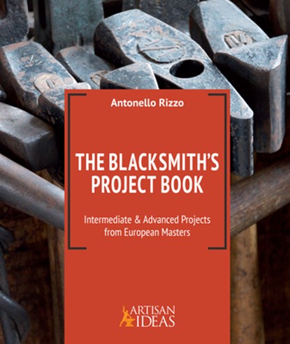 The Blacksmith's Project Book, Antonello Rizzo ; Bill Morrison - Gebonden - 9780997979824