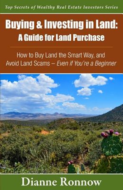 Buying and Investing in Land: A Guide for Land Purchase: How to Buy Land the Smart Way and Learn How to Avoid Land Scams-- Even if You Are a Beginne, Dianne Ronnow - Paperback - 9780997985702