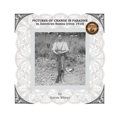 PICTURES OF CHANGE IN PARADISE in American Samoa (circa 1910), Karen Wheat - Paperback - 9780997999518