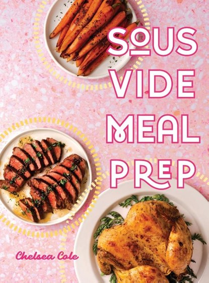 Sous Vide Meal Prep, Chelsea Cole - Gebonden - 9780998049939