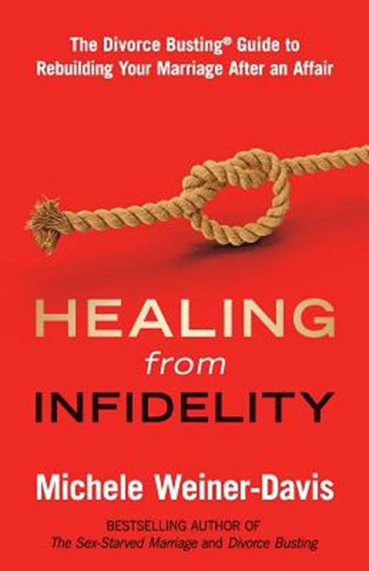 Healing from Infidelity: The Divorce Busting(r) Guide to Rebuilding Your Marriage After an Affair, Michele Weiner-Davis - Paperback - 9780998058412