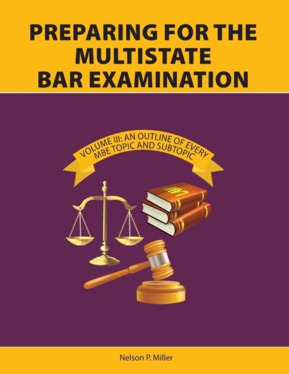 Preparing for the Multistate Bar Examination, Volume III, Nelson P Miller - Paperback - 9780998060156