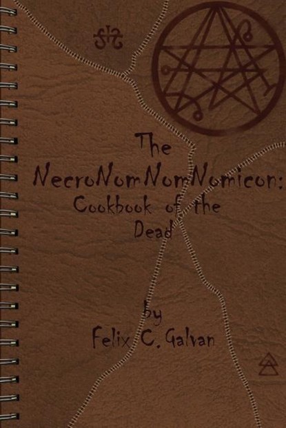 The NecroNomNomNomicon: Cookbook of the Dead, Felix Carlos Galvan - Paperback - 9780998066806