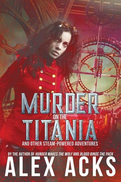 Murder on the Titania and Other Steam-Powered Adventures, Alex Acks - Paperback - 9780998108278